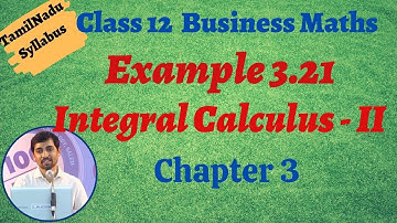 Class 12 Business Maths | Example 3.21 | Integral Calculus – II | தொகை நுண்கணிதம் II