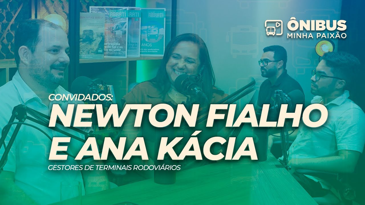 VIDEOCAST - ÔNIBUS MINHA PAIXÃO: NEWTON FIALHO & ANA KÁCIA | GESTORES DE TERMINAIS RODOVIÁRIOS