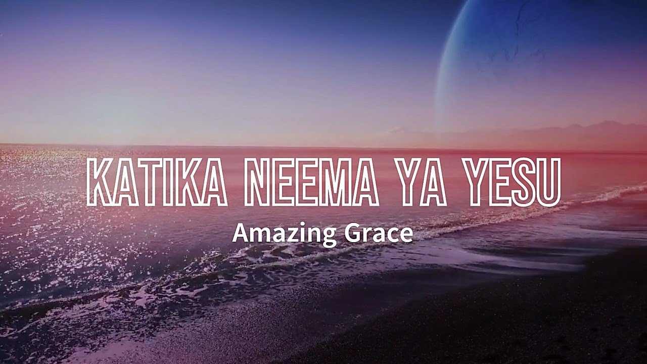 KATIKA NEEMA YA YESU (Amazing Grace) Instrumental + Swahili Lyrics ...
