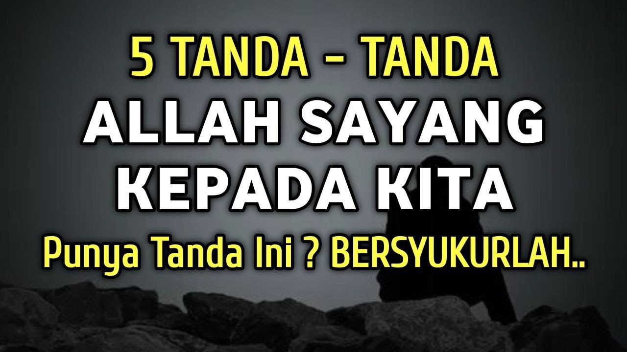 Inilah 5 Tanda - Tanda Allah Sayang Kepada Kita | Apakah Anda Punya Tanda Ini ? Bersyukurlah