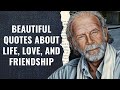 Beautiful Quotes About Life, Love, and Friendship