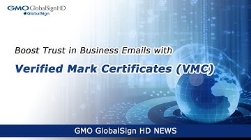 【GMO GlobalSign HD NEWS】Boost Trust in Business Emails with Verified Mark Certificates (VMC)