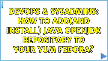 DevOps & SysAdmins: How to add(and install) java openjdk repository to your yum fedora?