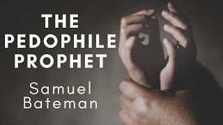 The Pedophile Prophet - Samuel Bateman