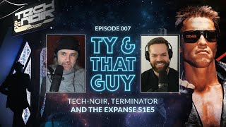 Ty & That Guy Ep 007 - Tech-Noir, Terminator & The Expanse S1E5 -  #TyandThatGuy