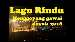 Lagu Rindu - menggoyang Gawai Dayak KALBAR 2018