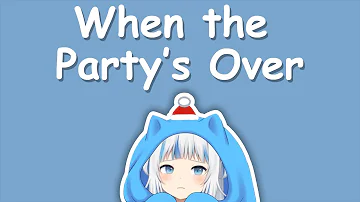 【Hololive Song / Gawr Gura Sing 唱歌】Billie Eilish - When the Party’s Over (with Lyrics)