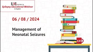 Management of Neonatal Seizures - ILAE Africa 6 August Webinar (English)