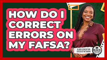 How Do I Correct Errors On My FAFSA?