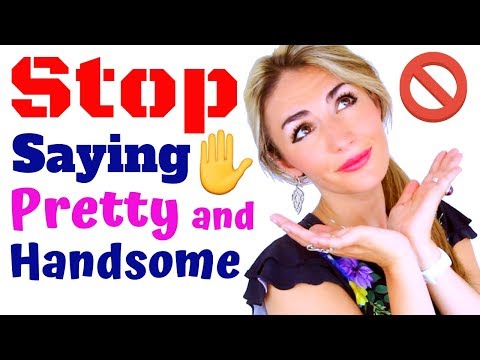 STOP  SAYING PRETTY, CUTE AND HANDSOME, 20 BETTER Adjectives and Phrases!