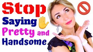 STOP 🛑 SAYING PRETTY, CUTE AND HANDSOME, 20 BETTER Adjectives and Phrases!