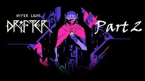 Hyper Light Drifter - Walkthrough Part 2 [No Commentary]