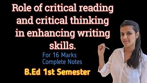 Role of critical reading and critical thinking in enhancing writing skills || B.Ed 1st semester