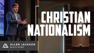 Christian Nationalism: What You Need To Know | Allen Jackson Ministries