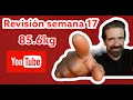 La mejor forma de vida (Revisión de la semana 17) 85.6kg &quot;trabajar en uno mismo&quot;