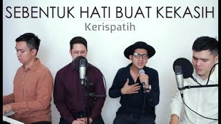 SEBENTUK HATI BUAT KEKASIH - KERISPATIH (LIVE Cover) Irvan | Oskar | Ajay | Luis