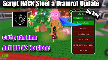 Cách hack Steel a Brainrot Update Mới nhất | Script No Key Cướp Brainrot Tàn Hình Anti-Hit | Delta