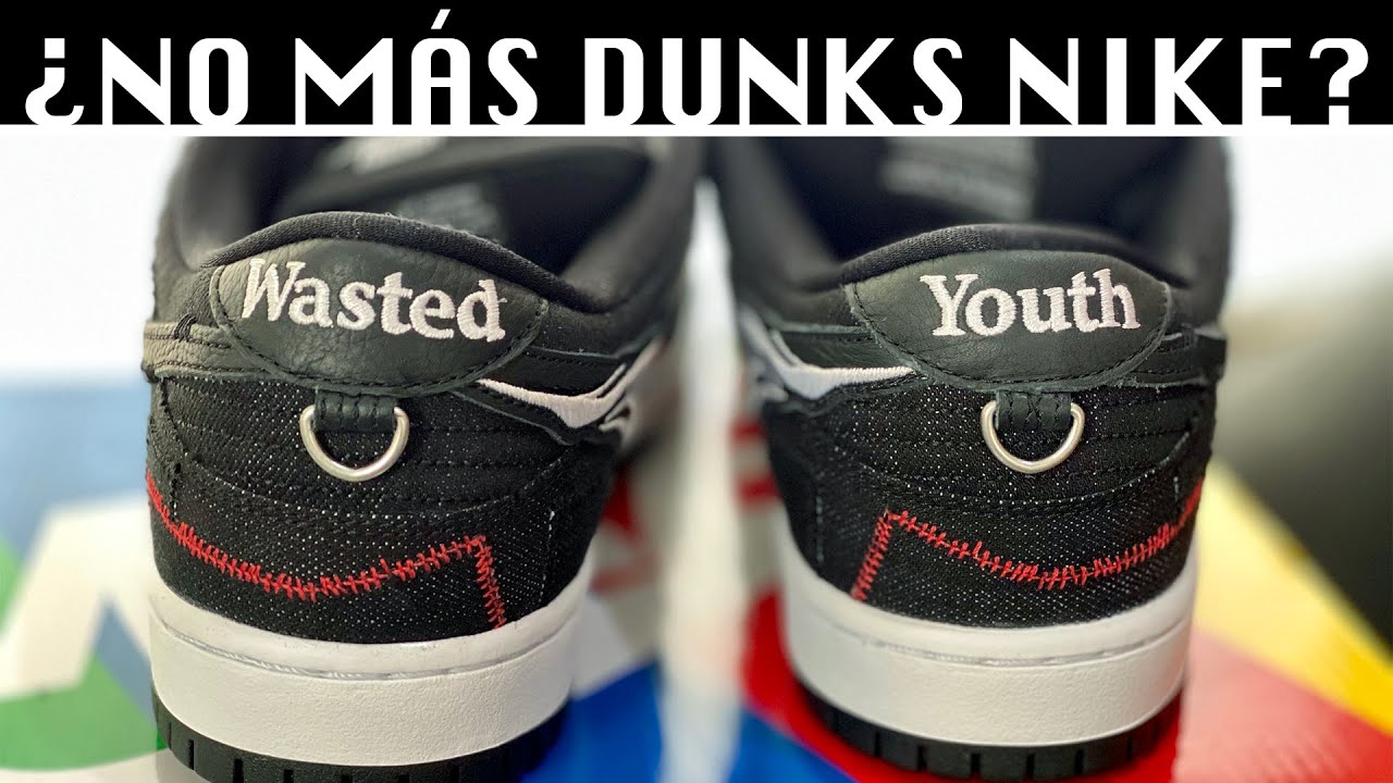 Â¡YA NO MÃS DUNKS! SB DUNK WASTED YOUTH - YouTube