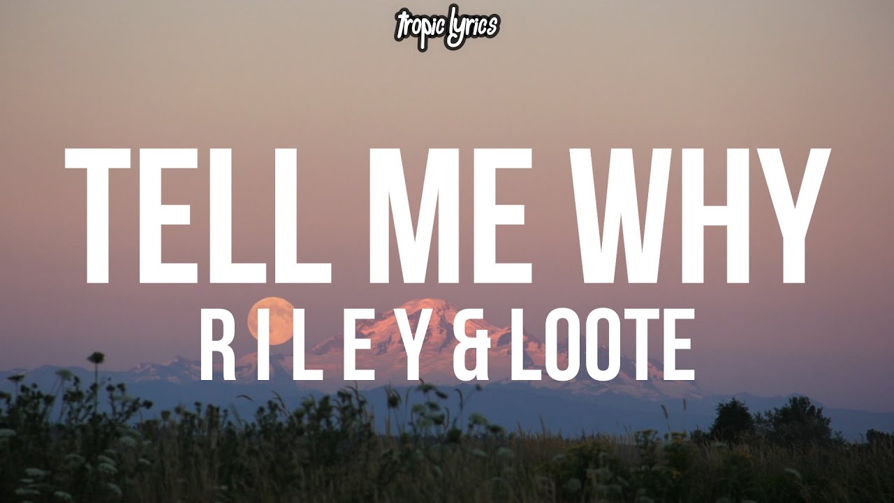 R I L E Y & Loote - Tell Me Why (Lyrics) - YouTube