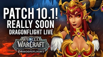 DRAGONFLIGHT! PATCH 10.1 RELEASE DATE IS SOONER THAN EXPECTED! - WoW: Dragonflight (Livestream)
