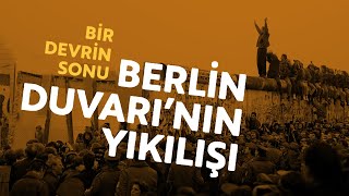 BİR DEVRİN SONU: BERLİN DUVARI’NIN YIKILMASI