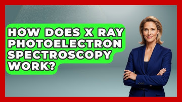 How Does X Ray Photoelectron Spectroscopy Work? - Chemistry For Everyone