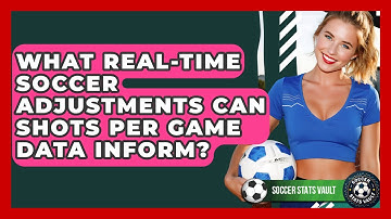 What Real-time Soccer Adjustments Can Shots Per Game Data Inform? - Soccer Stats Vault