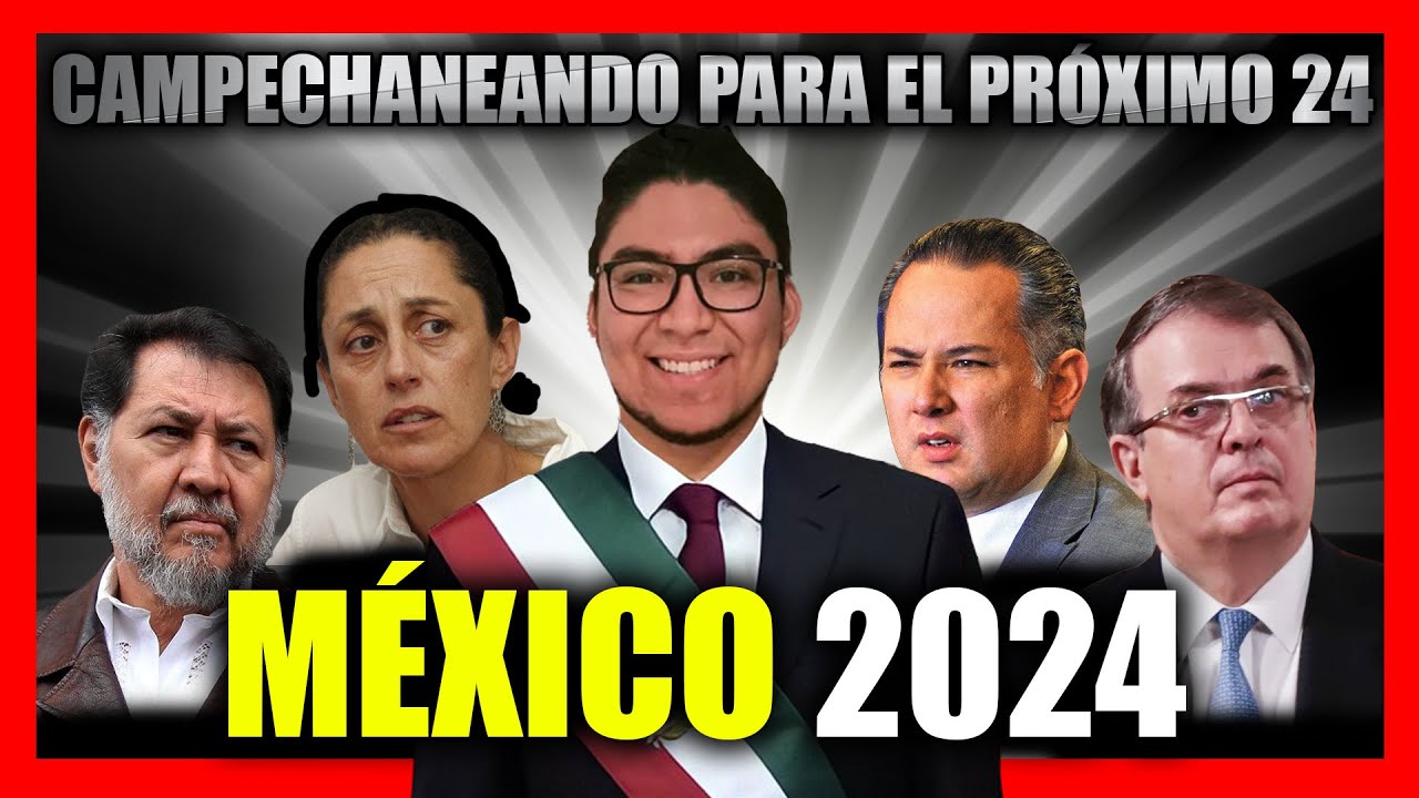 CAMPECHANEANDO 2024, el proximo PRESIDENTE de México? YouTube