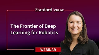 Stanford Webinar - The Frontier of Deep Learning for Robotics, Chelsea Finn