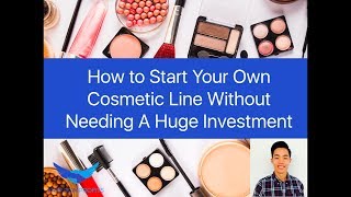 How to Start Your Own Cosmetic Line / Makeup Business Without Needing a Huge Investment by Eugene Cheng 10,099 views 5 years ago 37 minutes