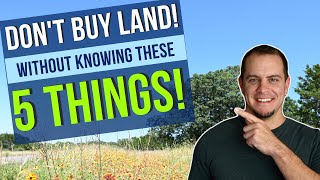 5 Things to Know  BEFORE YOU BUY LAND