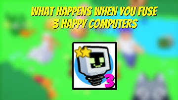 WHAT HAPPENS WHEN YOU FUSE 3 HAPPY COMPUTERS IN PET SIMULATOR X