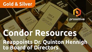 Condor Resources Reappoints Dr. Quinton Hennigh to Board of Directors Amidst Continued Growth