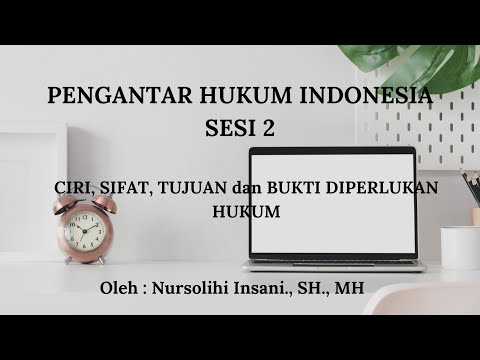 PENGANTAR HUKUM INDONESIA SESI 2 : CIRI, SIFAT, TUJUAN dan BUKTI DIPERLUKAN HUKUM