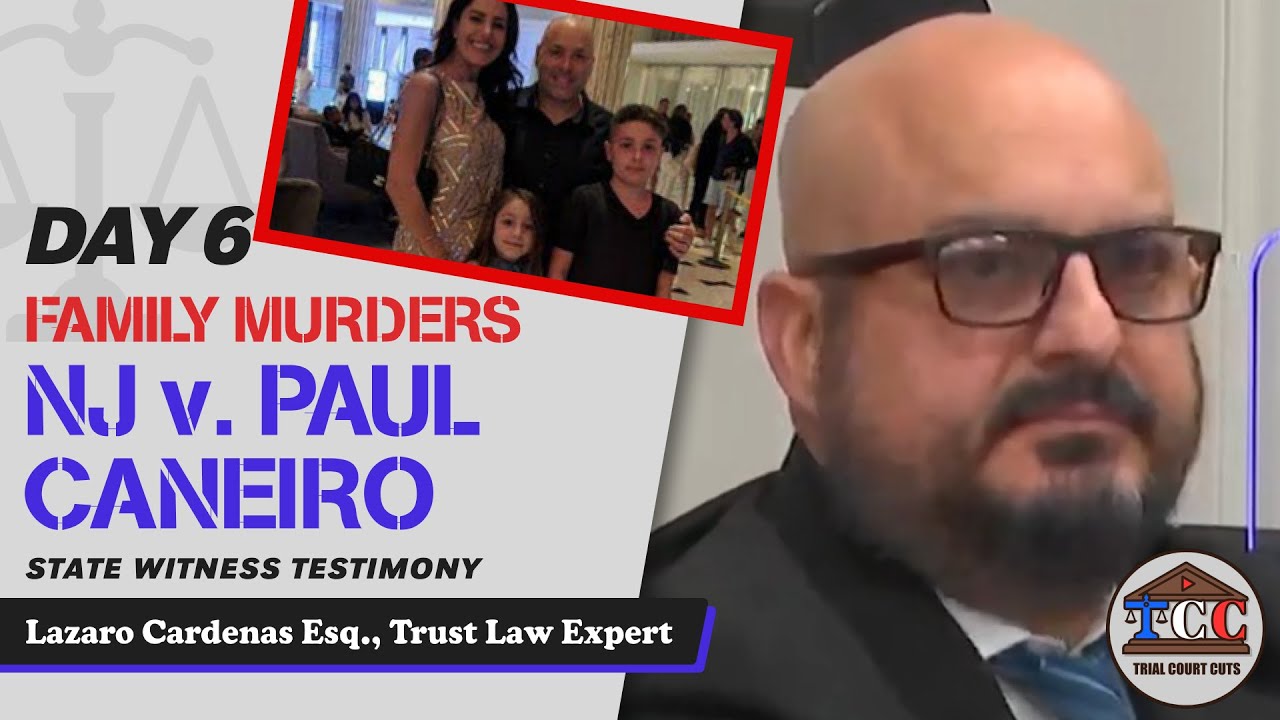 26 - NJ v. Paul Caneiro - Brutal Family Murders - Lazaro Cardenas Esq., Trust Law Expert