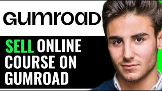 SELL ANY ONLINE COURSE ON GUMROAD (COMPLETE GUIDE)