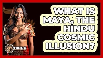 What Is Maya, The Hindu Cosmic Illusion? - Hindu Enlightenment Journey
