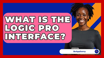 What Is The Logic Pro Interface? - Be App Savvy