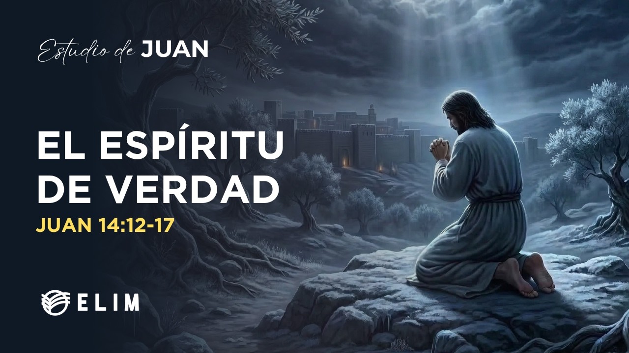 El espíritu de verdad | Juan 14:12-17 | Estudio Bíblico