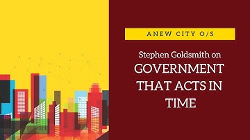 Stephen Goldsmith on Government That Acts in Time