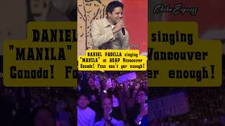 DANIEL PADILLA'S "MANILA", BINULABOG ANG ASAP VANCOUVER CANADA IBA PA RIN ANG KANYANG CHARISMA