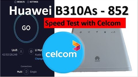 Speed Test Huawei B310As - 852 with Celcom - Internal and External antenna testing