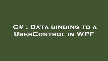 C# : Data binding to a UserControl in WPF