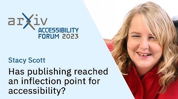 arXiv Accessibility Forum 2023 — Stacy Scott: Has publishing reached an inflection point?