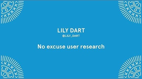 Lily Dart - No Excuse, User Research - Laracon EU 2016