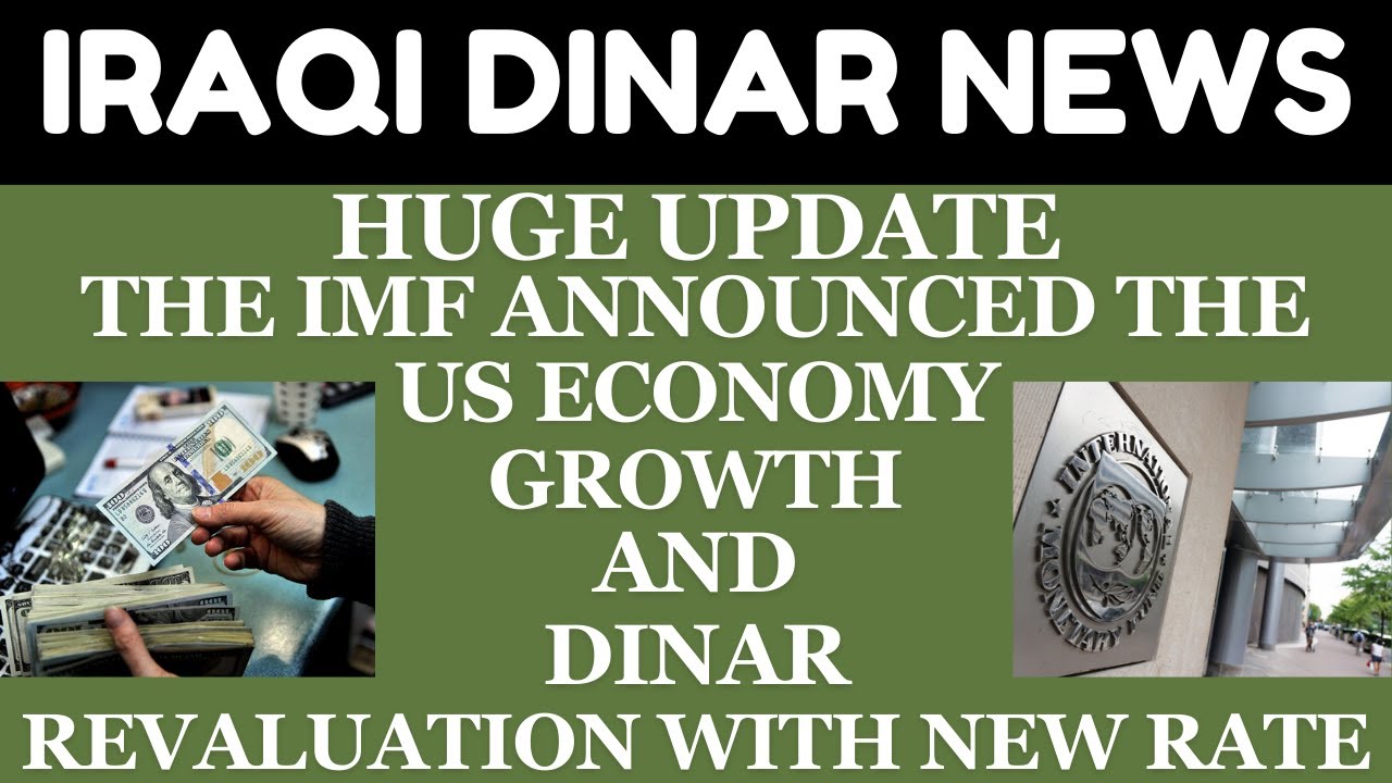 "THE IMF ANNOUNCED THE US ECONOMY GROWTH AND DINAR REVALUATION WITH NEW
