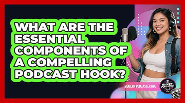 What Are The Essential Components Of A Compelling Podcast Hook? - Modern Podcaster Hub