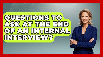 Questions To Ask At The End Of An Internal Interview? - Job Success Network
