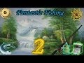 Fantastic Fishing серия #2 Рыбацкие хитрости.