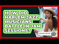 How Did Harlem Jazz Musicians Battle In Jam Sessions? - Learn About New York